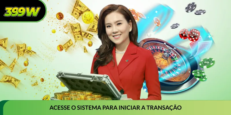 Acesse o sistema para iniciar a transação