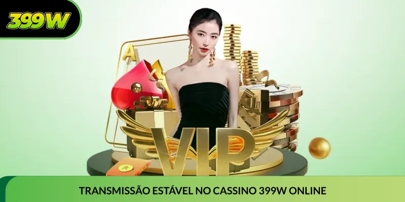 Transmissão estável no Cassino 399W online